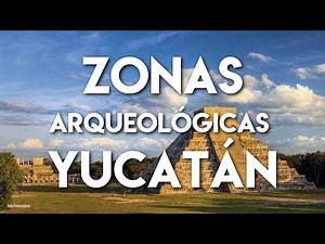 14 Zonas Arqueológicas en Yucatán