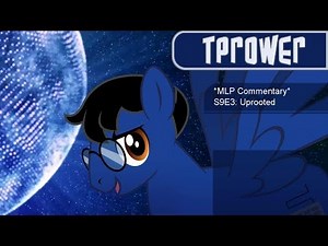 *MLP Commentary* S9E3: Uprooted (Re-Upload)