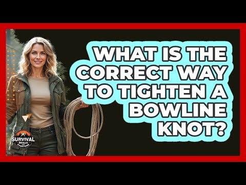 What Is the Correct Way to Tighten a Bowline Knot?