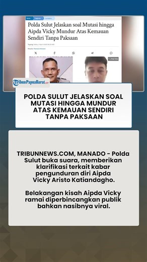 NORTH SULAWESI REGIONAL POLICE EXPLAIN TRANSFERS AND RESIGNATIONS OF OWN WILL WITHOUT COERCION