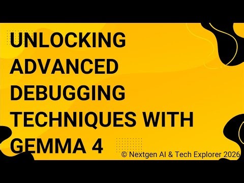 Unlocking Advanced Debugging Techniques with Gemma 4
