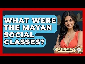 What Were The Mayan Social Classes? - Exploring Ancient Myths