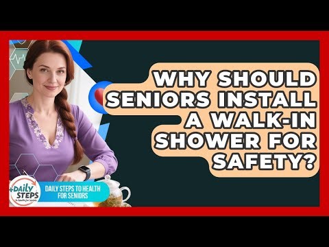 Why Should Seniors Install A Walk-in Shower For Safety? - Daily Steps to Health For Seniors