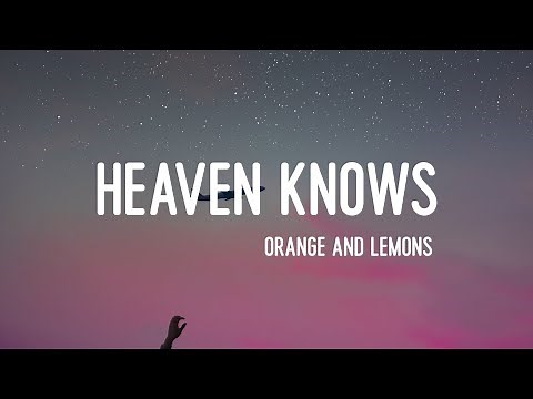 Orange and Lemons - Heaven Knows (Lyrics)