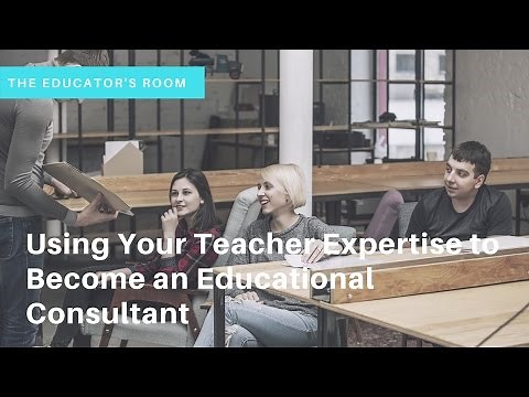 "Using Your Teacher Expertise to Become an Educational Consultant