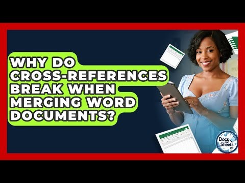 Why Do Cross-references Break When Merging Word Documents? - Docs and Sheets Pro