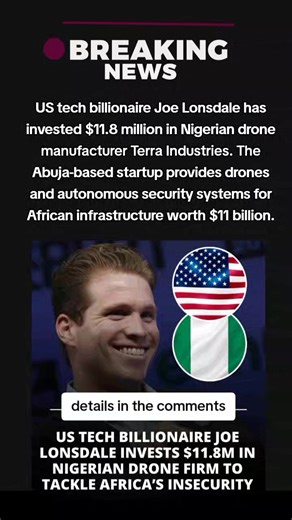 US tech billionaire Joe Lonsdale has invested $11.8 million in Nigerian drone manufacturer Terra Industries. The Abuja-based startup provides drones and autonomous security systems for African infrastructure worth $11 billion. Funds will expand manufacturing capacity and support cross-border security and counter-terrorism operations. Terra Industries emphasizes African-led engineering and homegrown defense innovation.