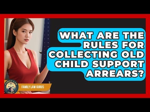 What Are The Rules For Collecting Old Child Support Arrears? - Family Law Gurus
