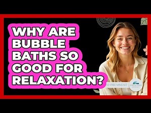 Why Are Bubble Baths So Good For Relaxation? - Stress Free Mindset