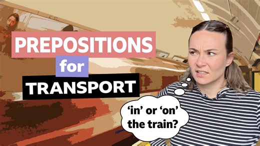 BBC Learning English - Prepositions with Georgie / Prepositions for transport