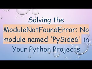 Solving the ModuleNotFoundError: No module named 'PySide6' in Your Python Projects