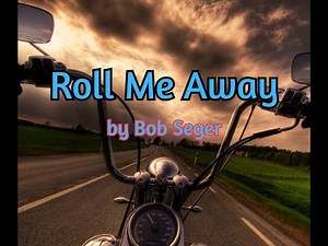 Roll me away by Bob Seger with lyrics