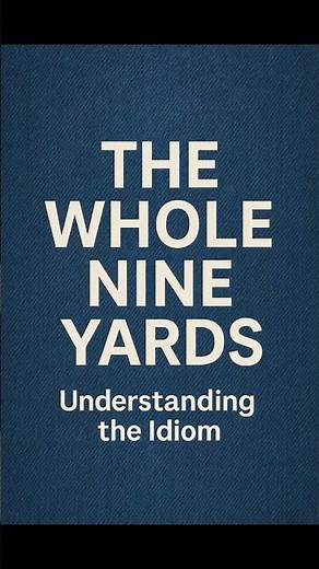 Why We Say “The Whole Nine Yards”