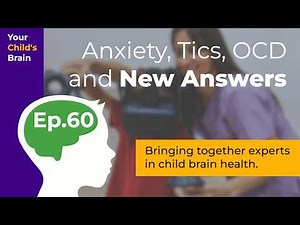 Anxiety, Tics, OCD and Some New Answers | Your Child's Brain