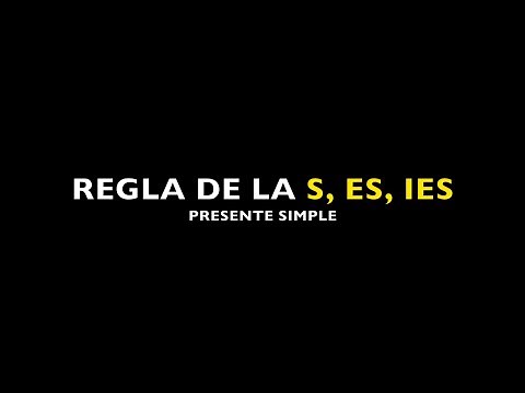 REGLA DE LA 'S', 'ES, 'IES ' - PRESENTE SIMPLE
