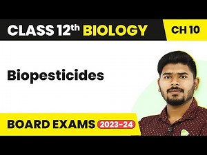 Class 12 Biology Chapter 10 | Biopesticides - Microbes in Human Welfare (2022-23)