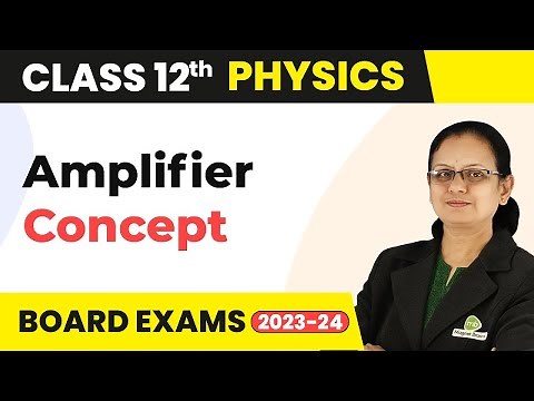 Concept of an Amplifier - Semiconductor Electronics | Class 12 Physics 2022-23