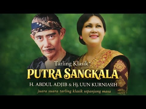 PUTRA SANGKALA – Legendary Classic Tarling | H. Abdul Adjib & Hj. Uun Kurniasih (Full Album Audio...