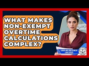 What Makes Non-exempt Overtime Calculations Complex? - Labor and Employment Law Expert