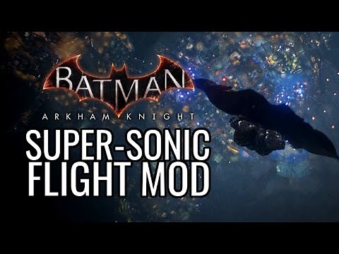 Batman: Arkham Knight Mods - Super-Sonic Flight