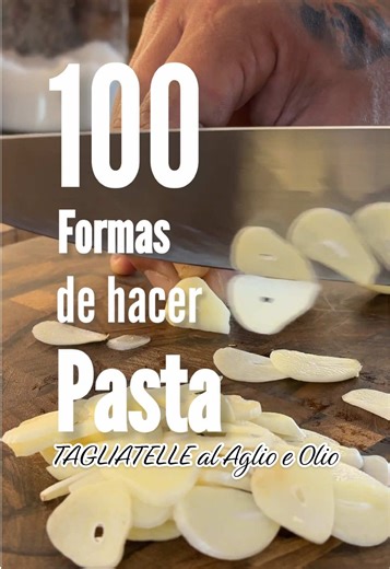100 Formas de Hacer Pasta: Tagliatelle al Aglio e Olio