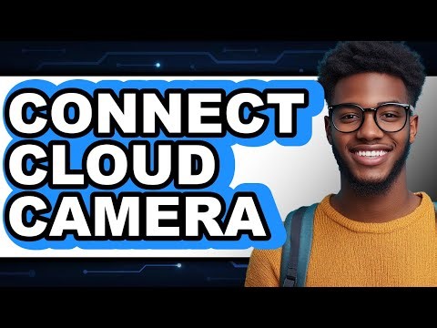 How to Connect Cloud Camera - Full Guide