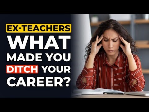 Ex-Teachers or Professors, What Made You DITCH Your Career?