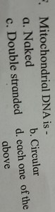 Mitochondrial DNA is -a. Nakedb. Circularc. Double stranded... | Filo
