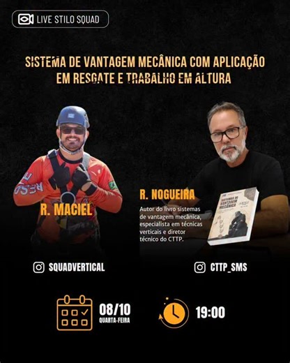 Squad vertical | Treinamento de segurança on Instagram: "LIVE STILO SQUAD Tema: Sistema de Vantagem Mecânica com Aplicação em Resgate e Trabalho em Altura ⚙️ 📍 AO VIVO no Instagram! ➡️ @squadvertical @cttp_sms 📅 08/10 (quarta-feira) ⏰ 19h00 Com: 👷‍♂️ R. Maciel – Coordenador de Resgate e Instrutor de NR 35 📘 R. Nogueira – Autor do livro Sistemas de Vantagem Mecânica, especialista em técnicas verticais e diretor técnico do CTTP. Uma conversa imperdível sobre a aplicação prática das vantagens m