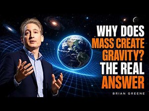 The Real Science Behind Why Mass Creates Gravity — Brian Greene