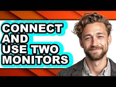 How to Connect and Use Two Monitors - Full Guide