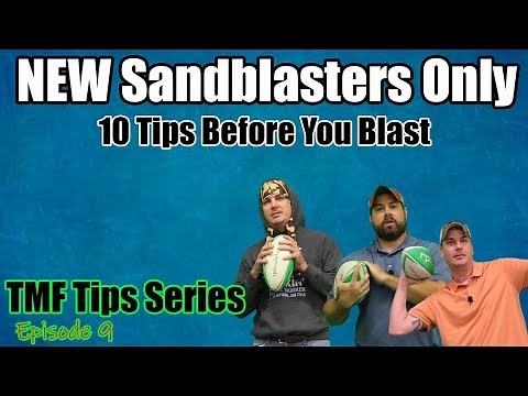 New Sandblaster ONLY ! Ten Tips before you "Get Out & Blast" - TMF Tips: Episode 12