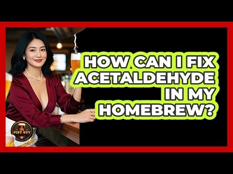 How Can I Fix Acetaldehyde In My Homebrew?