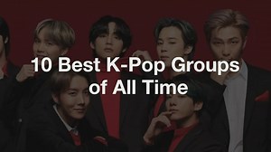 Top 10 Best K-Pop Groups of All Time