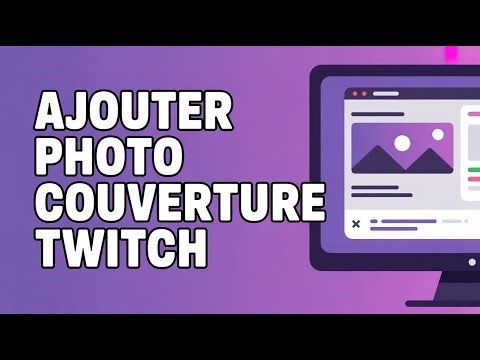Comment Ajouter Une Photo De Couverture Twitch ( Guide Complet )