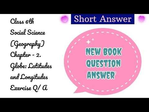 Class 6 S.S.T(Geography) – Chapter 2: Globe – Latitudes and Longitudes | Exercise Question–Answers