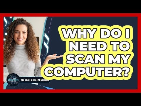 Why Do I Need to Scan My Computer?