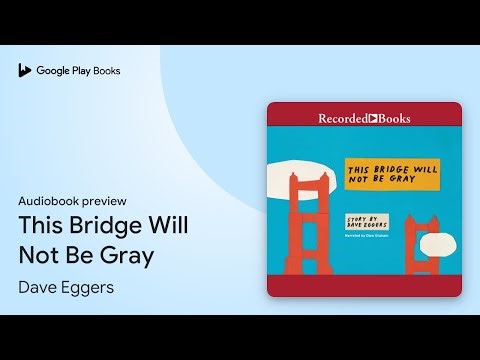 This Bridge Will Not Be Gray by Dave Eggers · Audiobook preview