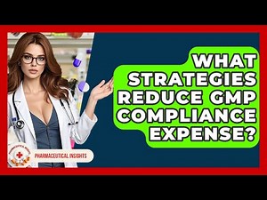 What Strategies Reduce GMP Compliance Expense? - Pharmaceutical Insights