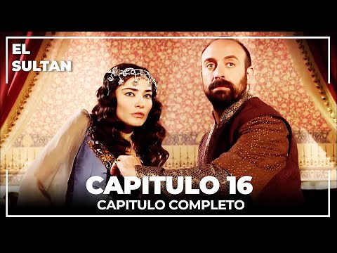El Sultán | Capitulo 16 Completo