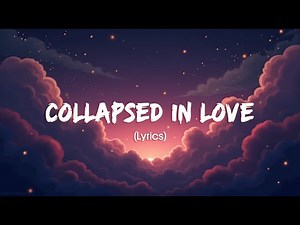 Collapsed in Love – Heartbreak Song (Lyrics)