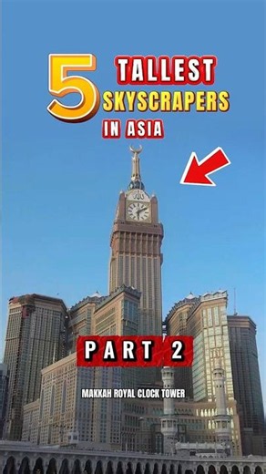 5 Tallest Skyscrapers in Asia (Part 2) - Makkah Royal Clock Tower 🏙️