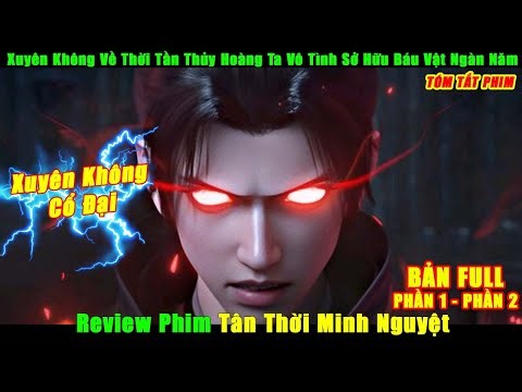 Xuyên Không Về Thời Tần Thủy Hoàng Ta Vô Tình Sở Hữu Báu Vật | Review Phim Tân Thời Minh Nguyệt P1P2