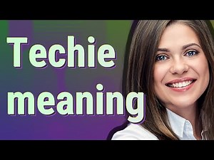 Techie | meaning of Techie
