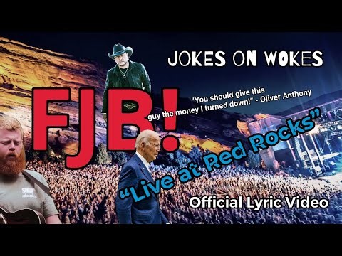 “FJB” (“Live at Red Rocks”) - Jokes On Wokes (Official Lyric Video) (Special Thanks Oliver Anthony)