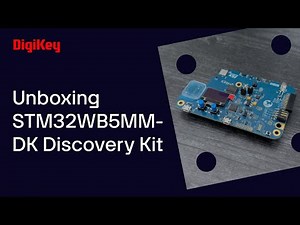 STM32WB5MM-DK Discovery Kit - Unboxing | DigiKey