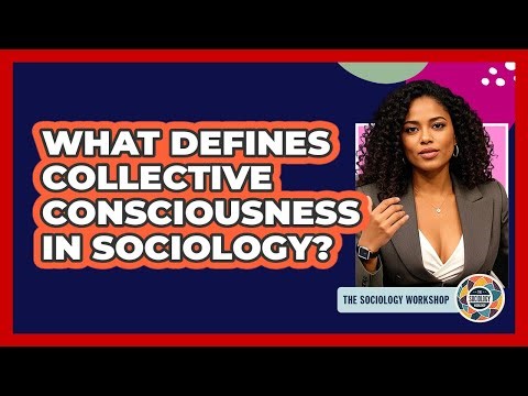 What Defines Collective Consciousness In Sociology?