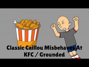 Classic Caillou Misbehaves At KFC / Grounded!