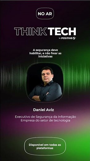 Think Tech #114 Segurança que habilita o negócio​