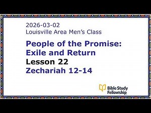 BSF Lecture Exile & Return Lesson 22, Zechariah 12-14, 2026-03-02